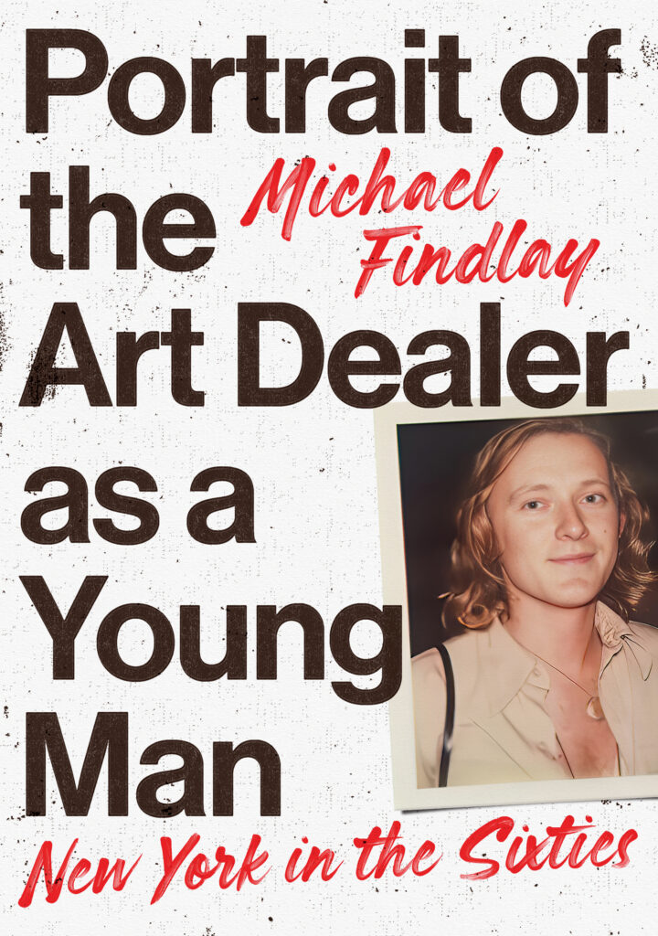 Portrait of the Art Dealer as a Young Man New York in the Sixties